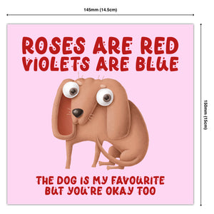 Roses Are Red Violets Are Blue The Dog is my Favourite But You’re Okay Too.