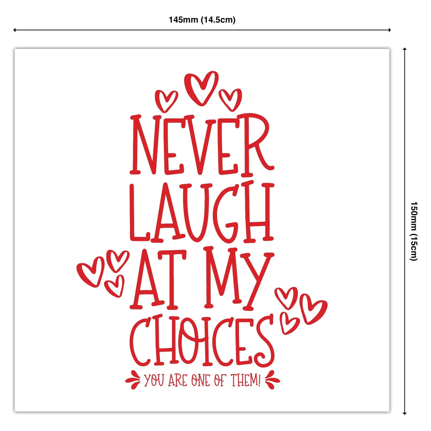 Funny greeting card with red text and hearts saying 'Never laugh at my choices you are one of them'.