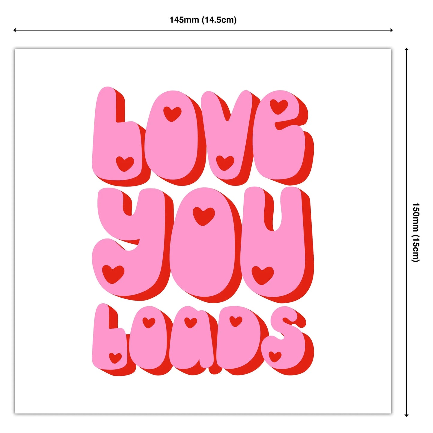 Funny pink greeting card with 'Love You Loads' text and heart accents, 145mm by 150mm.