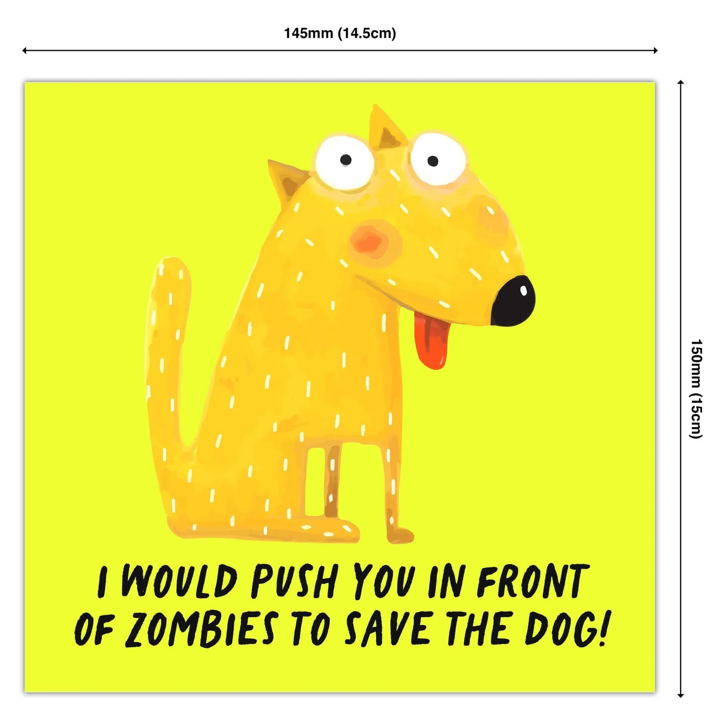 Funny greeting card with cartoon dog and text, 'I would push you in front of zombies to save the dog!'
