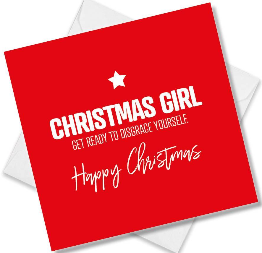 funny christmas card saying Christmas Girl Get Ready to Disgrace Yourself