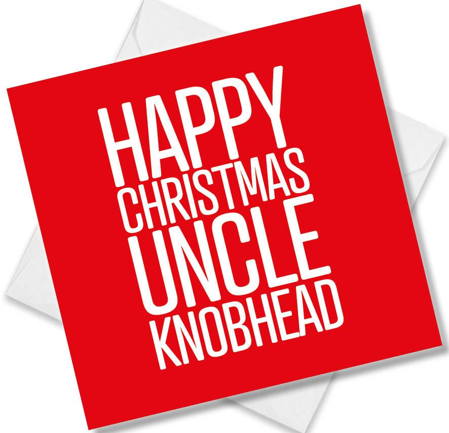 funny christmas card saying Happy Christmas Uncle Knobhead