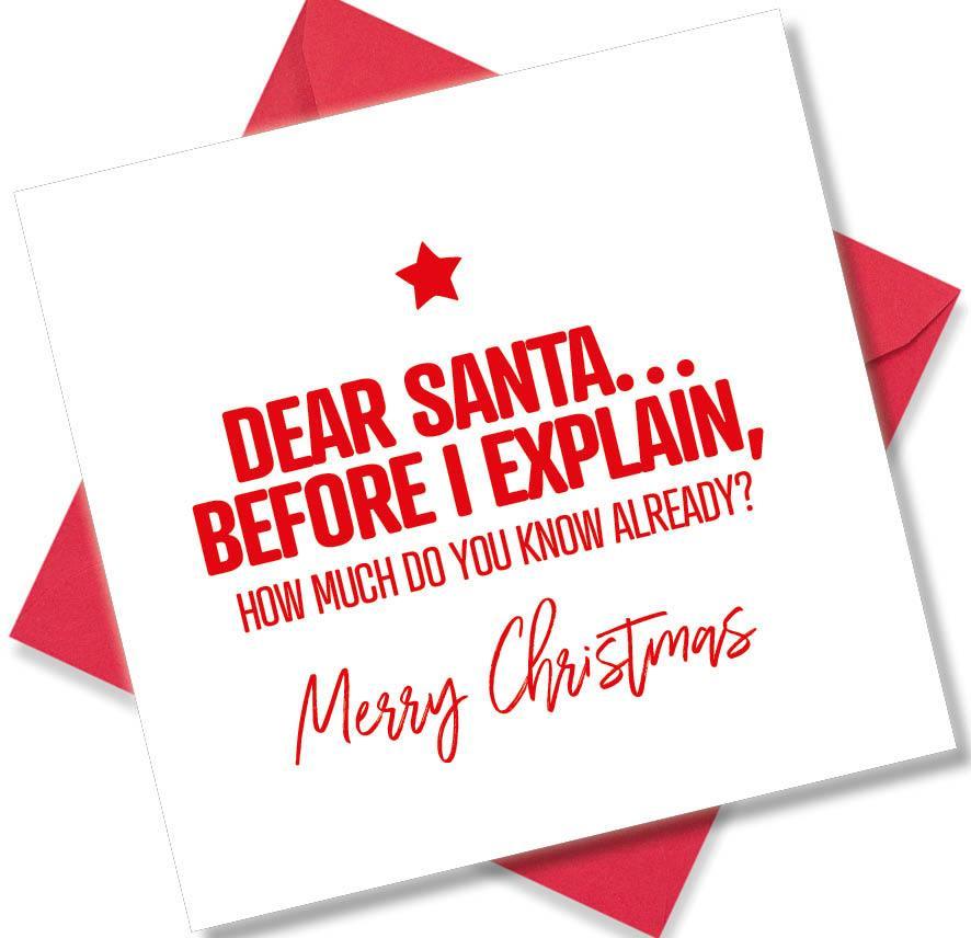 Funny Christmas card with red text saying 'Dear Santa... Before I explain, how much do you know already? Merry Christmas' on white background with red envelope