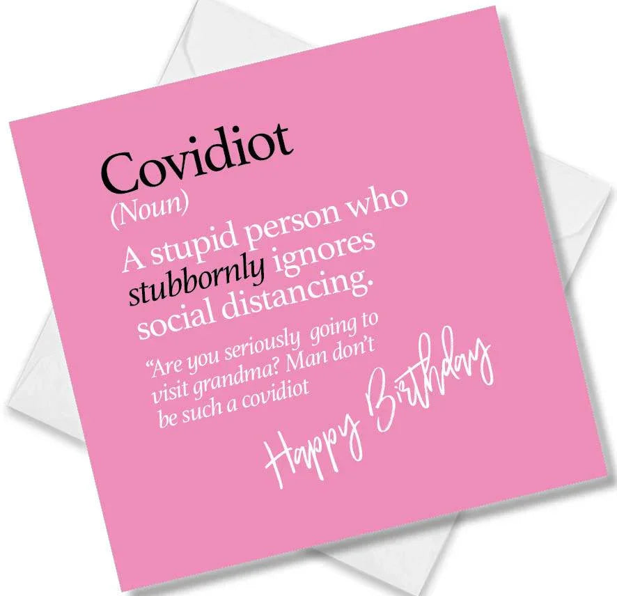 Funny birthday card saying Covidiot (Noun) A stupid person who stubbornly ignores social distancing