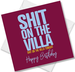 Football Birthday Card saying Shit on the Villa Shit on the villa tonight