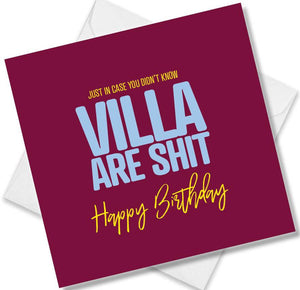 Football Birthday Card saying Just in case you didn't know Aston villa are shit