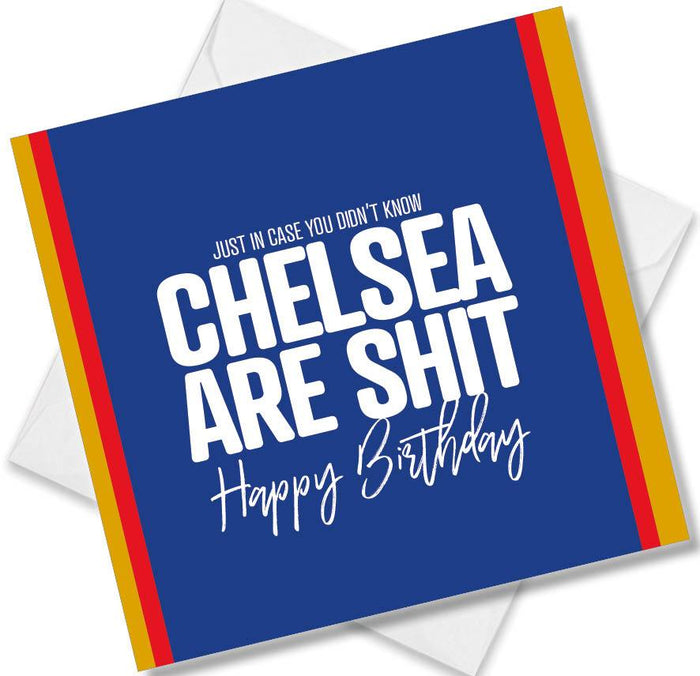 Just in case you didn't know Chelsea are shit
