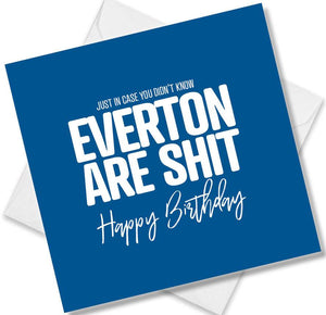 Football Birthday Card saying Just in case you didn't know Everton are shit