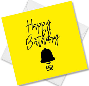 Funny Birthday Cards saying Happy Birthday Bell End
