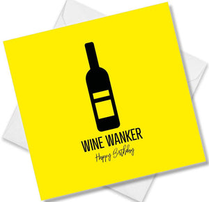 Funny Birthday Cards saying Wine Wanker Happy Birthday
