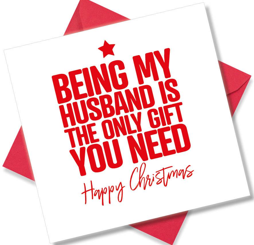 funny christmas card saying Being my husband is the only gift you need
