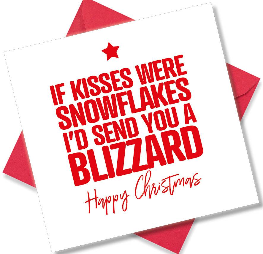 funny christmas card saying If kisses were snowflakes I’d send you a blizzard