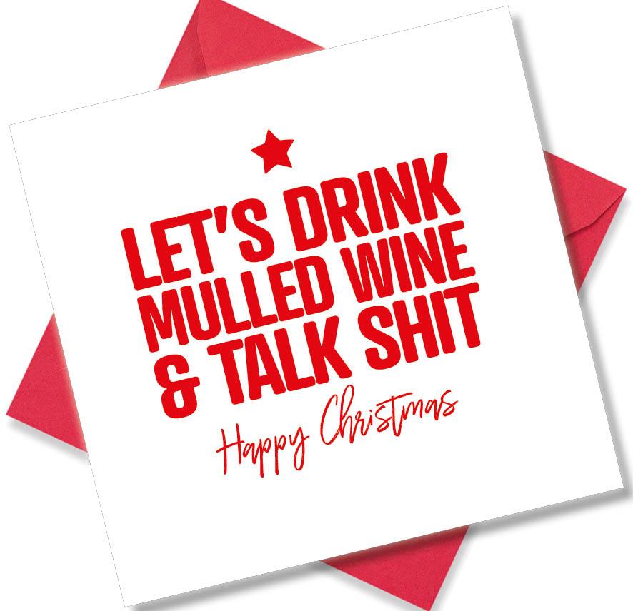 funny christmas card saying Lets drink mulled wine & talk shit