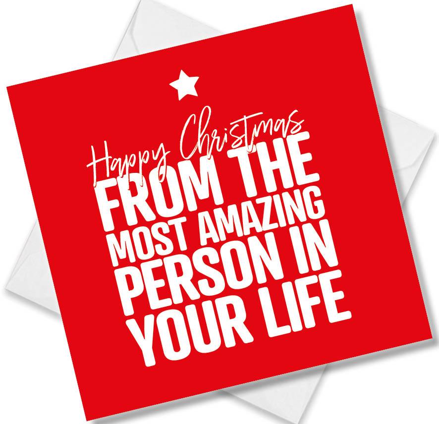 funny christmas card saying Happy Christmas from the most amazing person in your life
