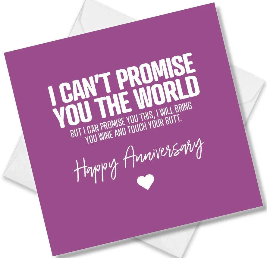 Funny Anniversary Card saying I Cant Promise You The World, But I Can Promise You This, I Will Bring You Win