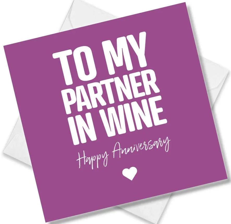 Funny Anniversary Card saying To My Partner In Wine