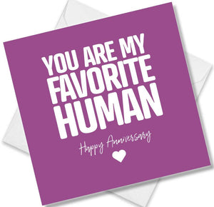 Funny Anniversary Card saying you are my favourite human