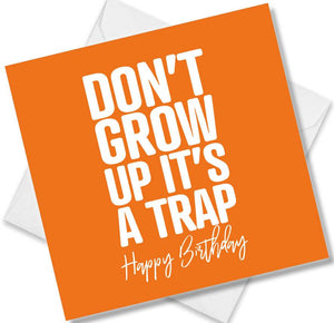 Funny Birthday Cards saying Don’t Grow Up it’s A Trap Happy Birthday