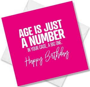 Funny Birthday Cards saying Age Is Just A Number In Your Case A Big One Happy Birthday