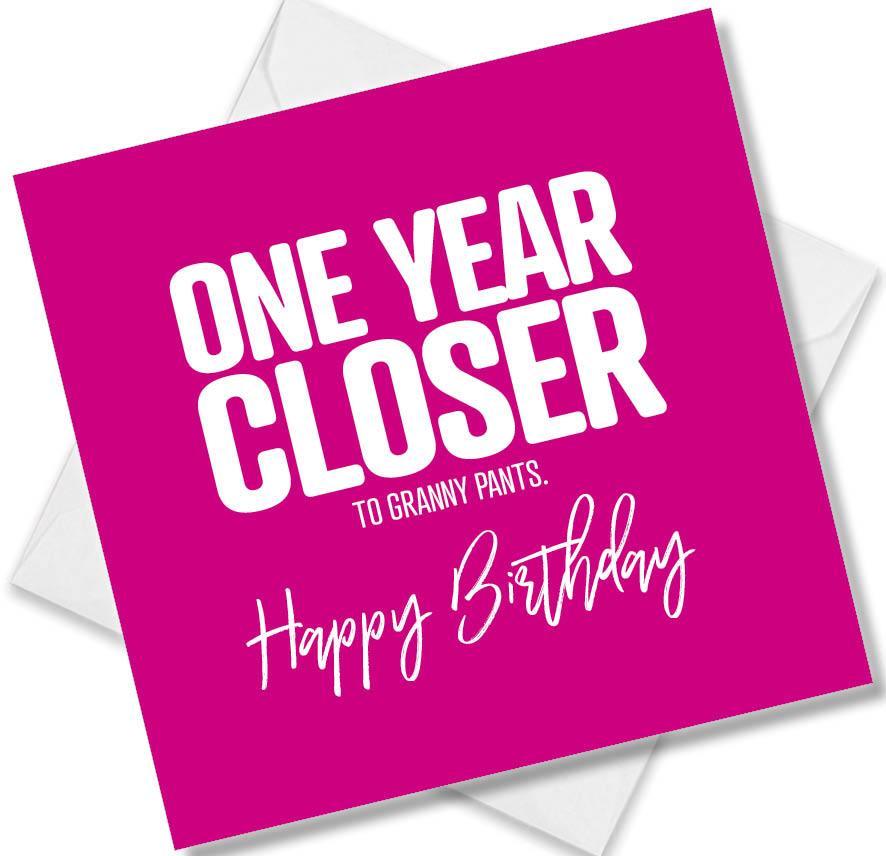 Funny Birthday Cards saying One Year Closer To Granny Pants. Happy Birthday