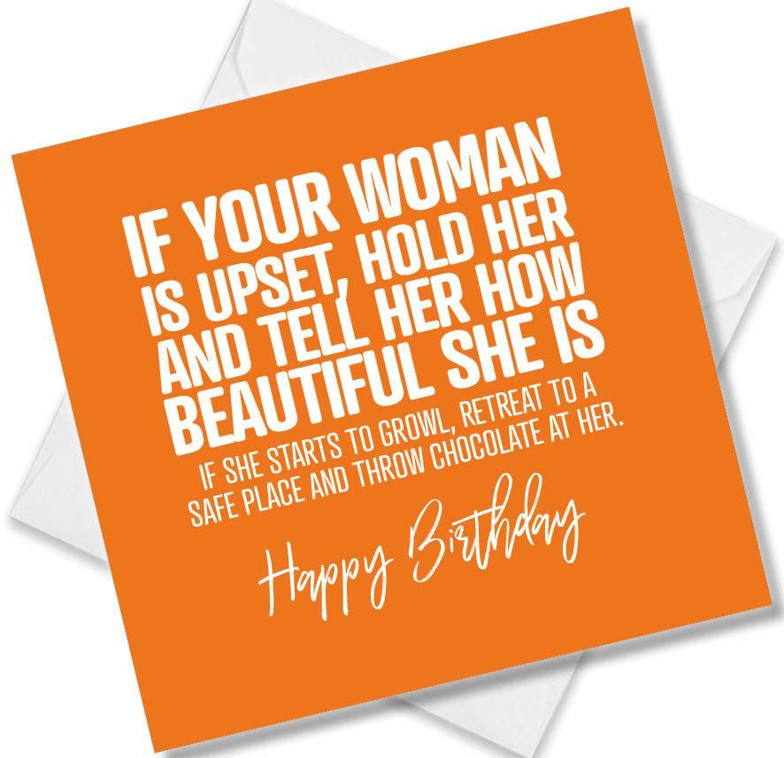 Funny Birthday Cards If Your Woman Is Upset, Hold Her And