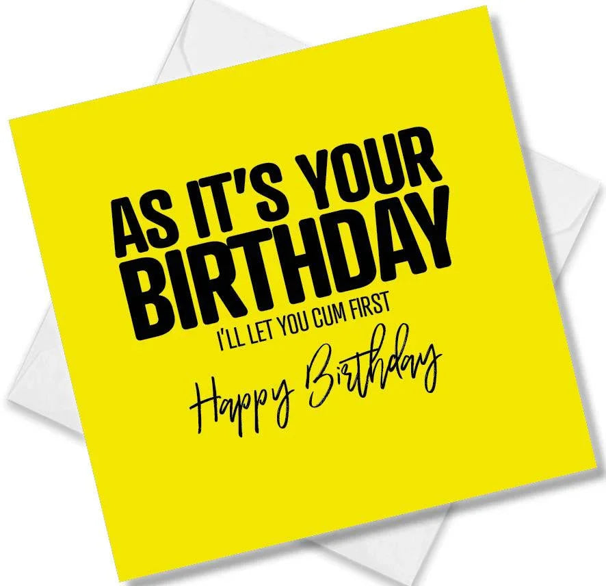 rude birthday card saying as it’s your birthday l’ll let you cum first