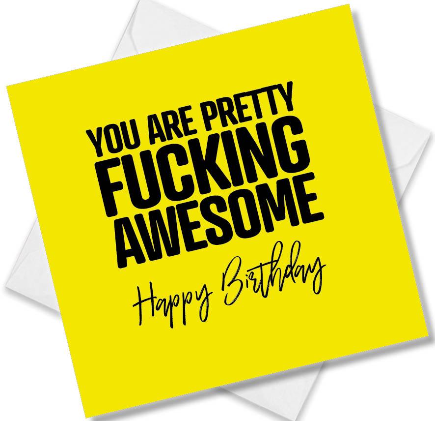 rude birthday card saying you are pretty fucking awesome