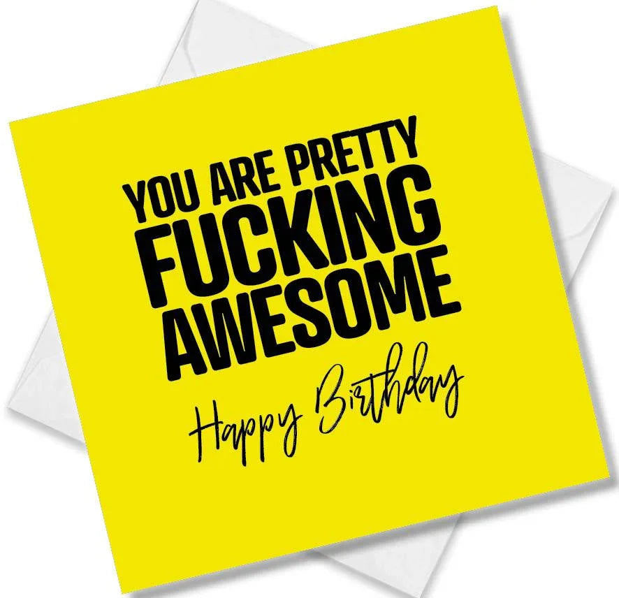 rude birthday card saying you are pretty fucking awesome