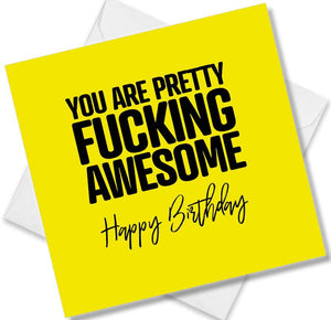 rude birthday card saying you are pretty fucking awesome