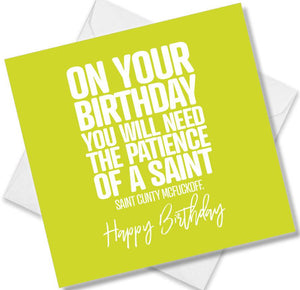 rude birthday card saying on your birthday you will need the patience of a saint