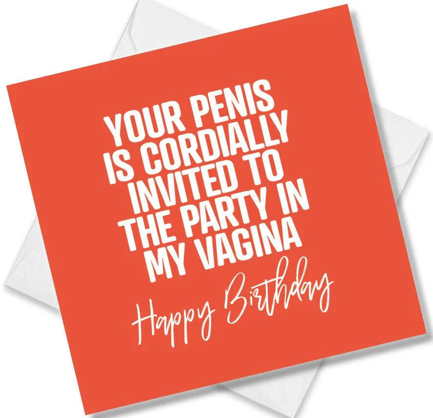 rude birthday card saying your penis is cordially invited to the party in my vagina