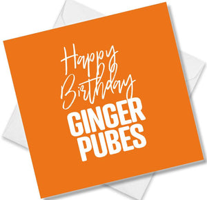 rude birthday card saying happy birthday ginger pubes