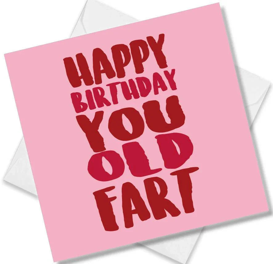 rude birthday card saying happy birthday you old fart