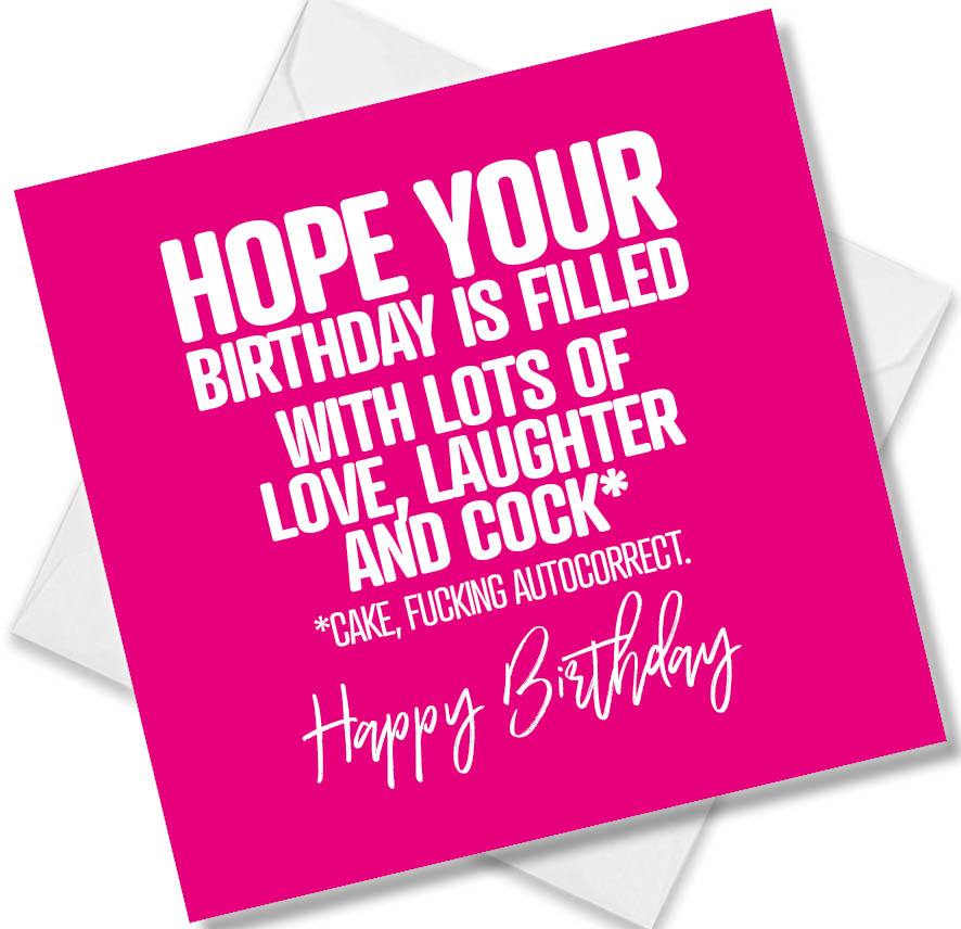 rude birthday card saying hope your birthday is filled with lots of love, laughter and cock* cake, fucking autocorrect.
