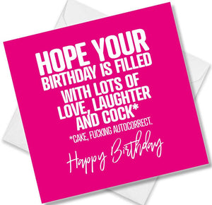 rude birthday card saying hope your birthday is filled with lots of love, laughter and cock* cake, fucking autocorrect. 