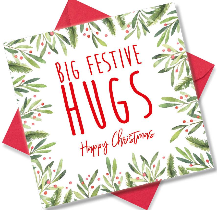 Christmas Card saying Big Festive Hugs Happy Christmas