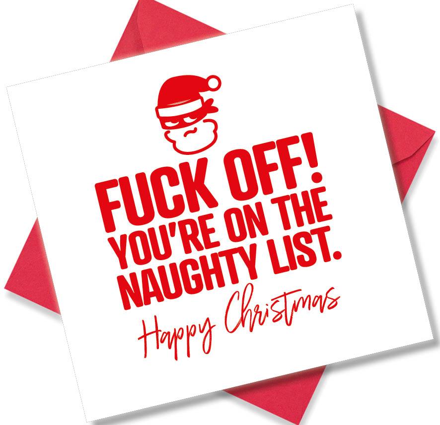 rude christmas card saying Fuck Off You’re On The Naughty List