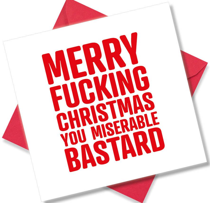 rude christmas card saying Merry Fucking Christmas you miserable bastard
