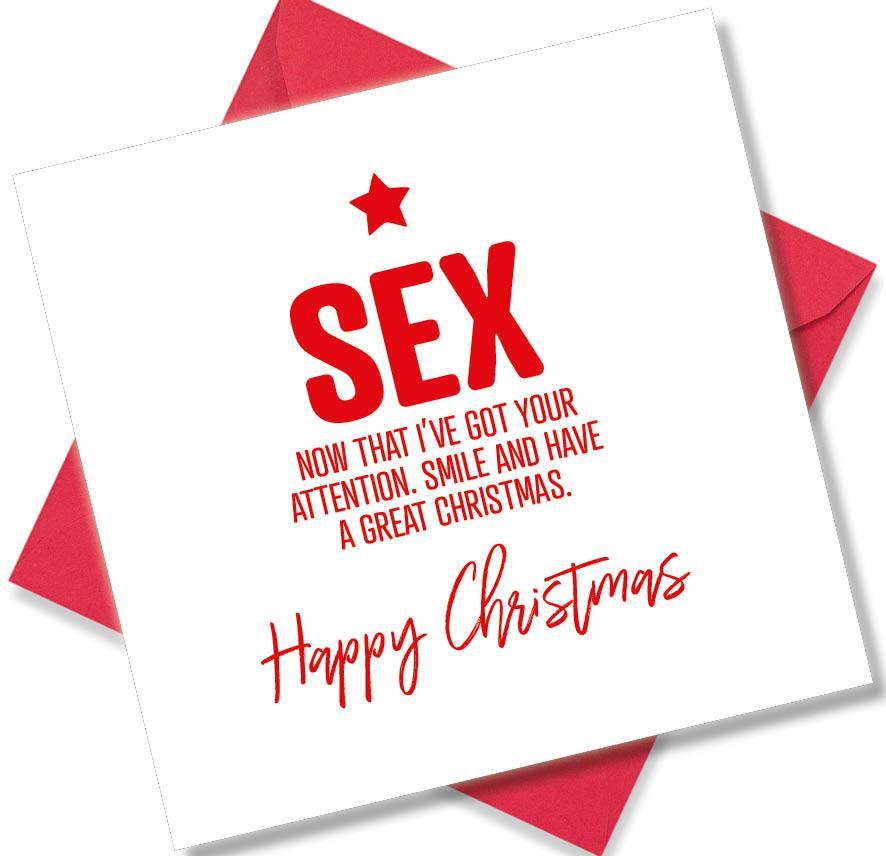 rude christmas card saying Sex Now That I’ve Got Your Attention. Smile And Have A Great Christmas