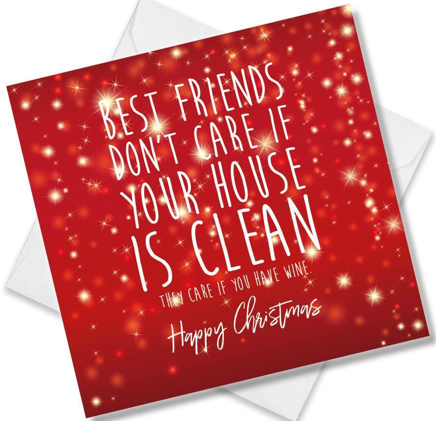 Christmas Card saying Best Friends Don’t Care If Your House Is Clean They care if you Have Wine