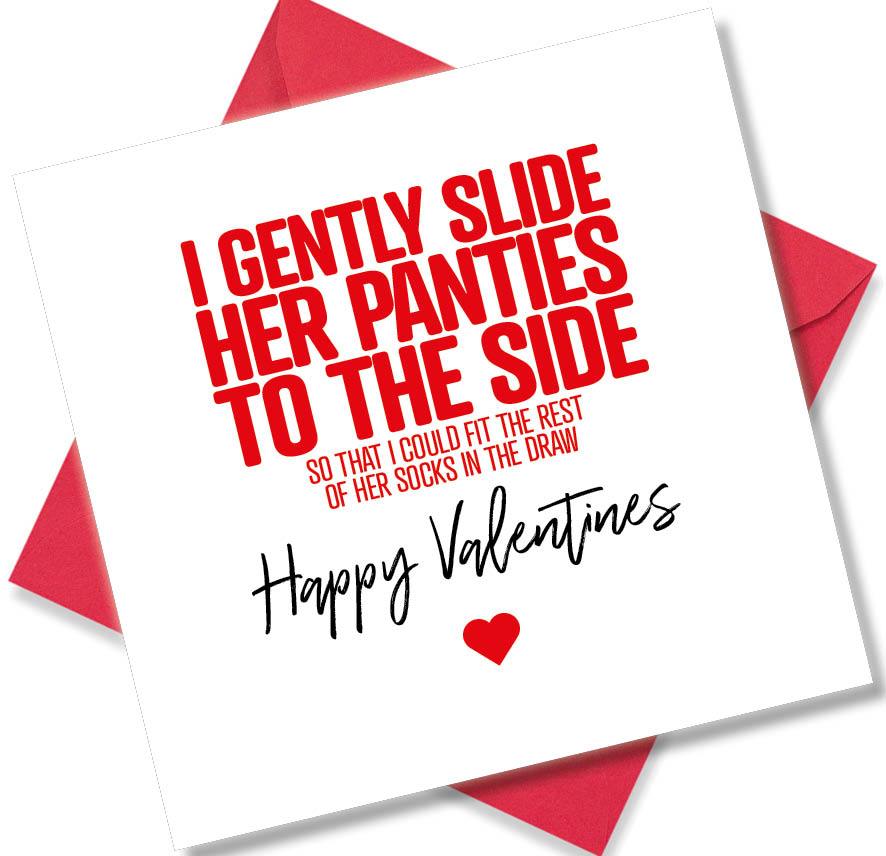 funny valentines card saying I Gently Slide Her Panties To The Side So That I Could Fit The Rest Of Her Socks In The Drawer