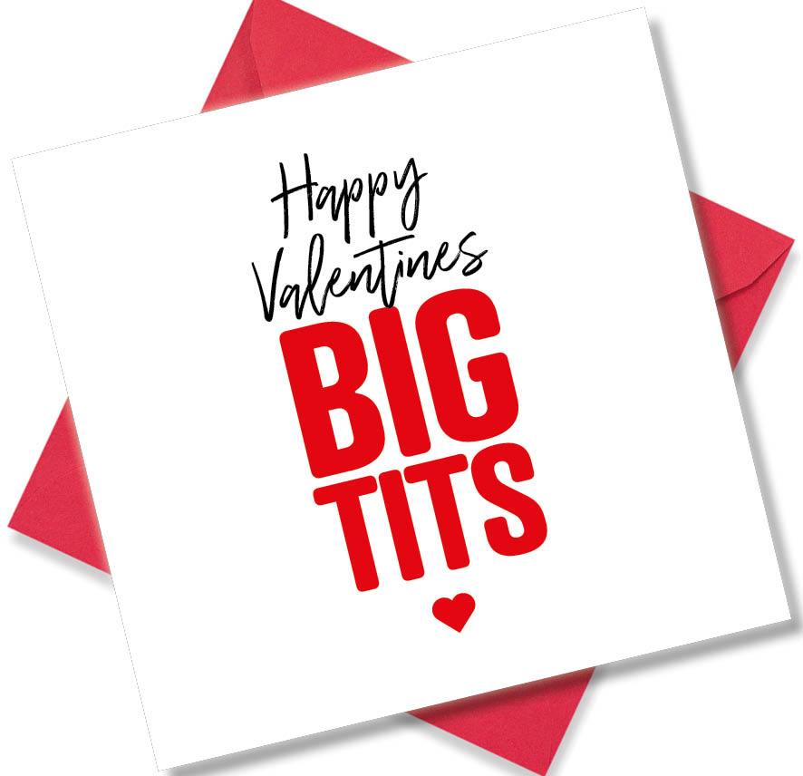 rude valentines card sayingHappy Valentines Big Tits