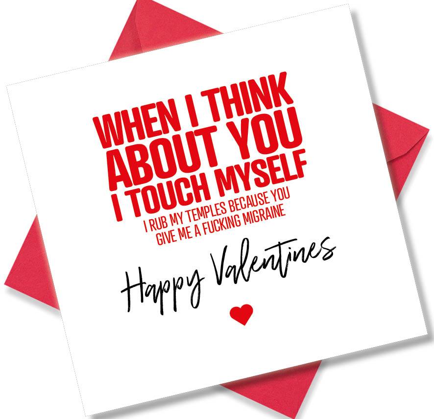 rude valentines card sayingWhen I think about you I touch myself
