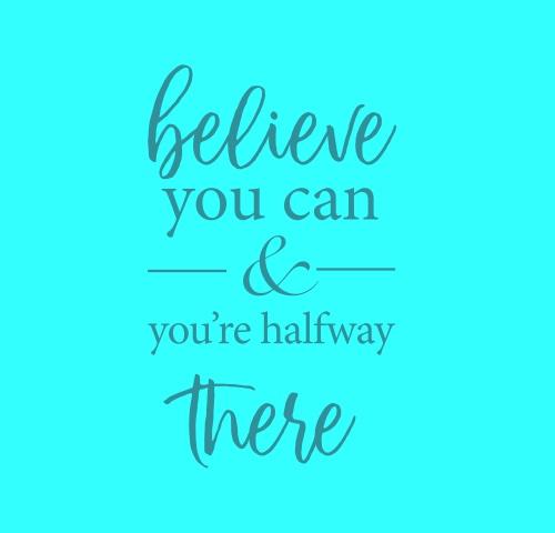 Inspirational Cards Saying Believe You Can And You’re Halfway There