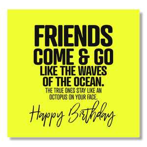 Friends Come & Go Like The Waves Of The Ocean. The True Ones Stay Like An Octopus On Your Face. Happy Birthday