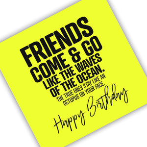 Friends Come & Go Like The Waves Of The Ocean. The True Ones Stay Like An Octopus On Your Face. Happy Birthday