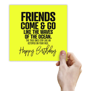 Friends Come & Go Like The Waves Of The Ocean. The True Ones Stay Like An Octopus On Your Face. Happy Birthday