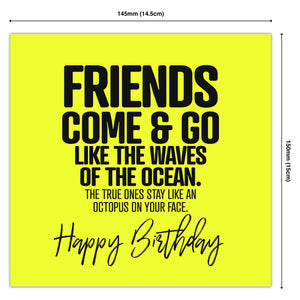 Friends Come & Go Like The Waves Of The Ocean. The True Ones Stay Like An Octopus On Your Face. Happy Birthday