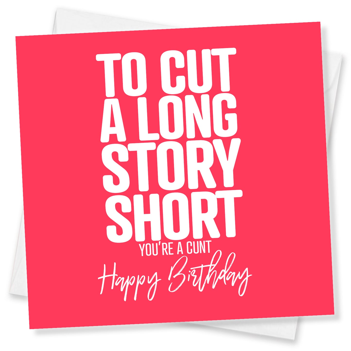 Rude Birthday Card – To Cut A Long Story Short