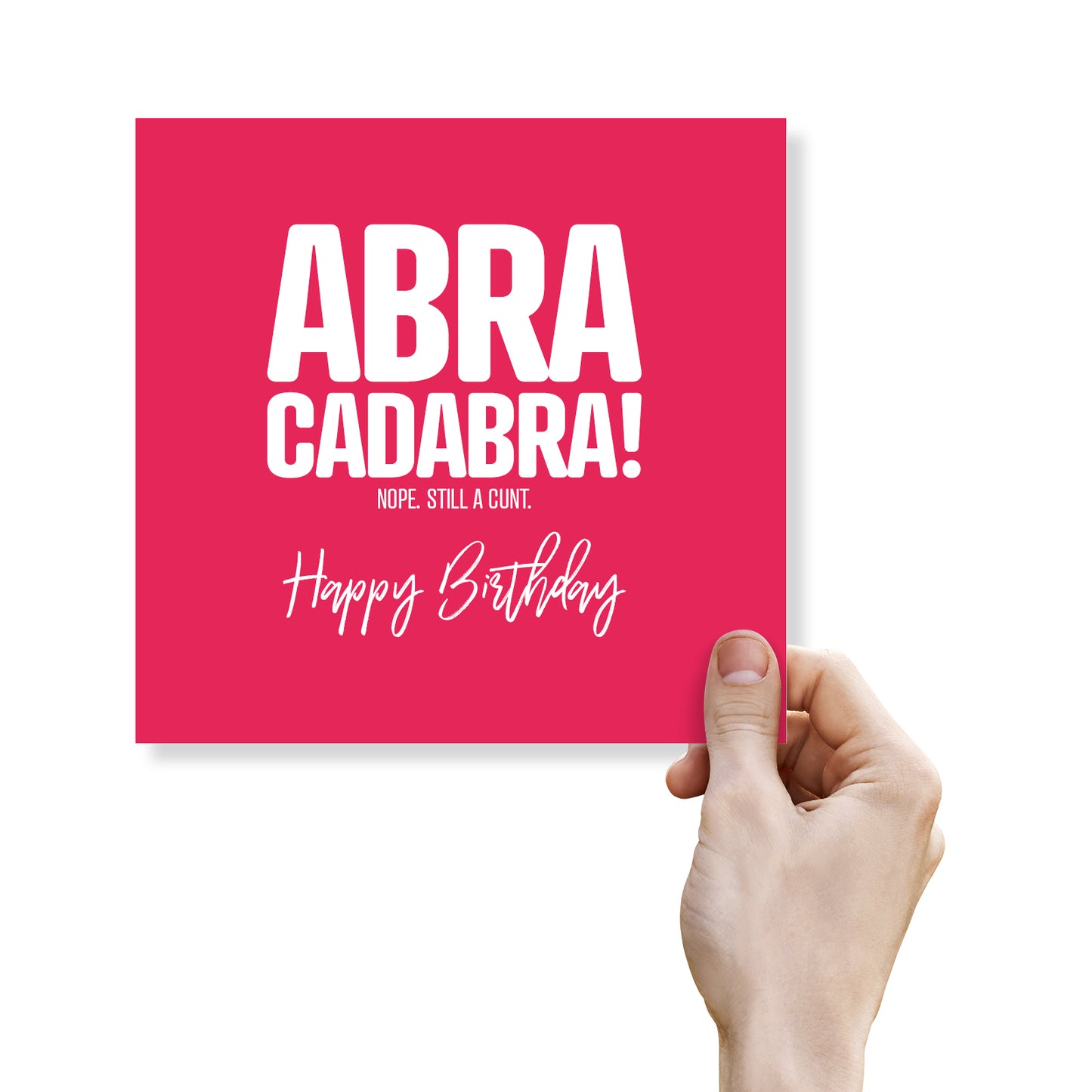 Funny Rude Birthday Card – Abracadabra! Nope, Still a Cunt